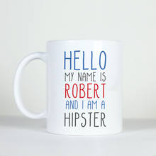 Load image into Gallery viewer, hello my name is robert and I am a hipster custom mug