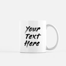 Load image into Gallery viewer, put your own text on a mug edit custom desired image