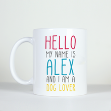 Load image into Gallery viewer, hello my name is and I am a editable custom mug dog lover alex