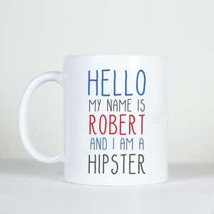 hello my name is robert and I am a hipster custom mug