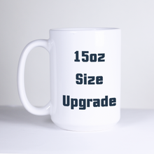 Load image into Gallery viewer, 15oz Size Upgrade